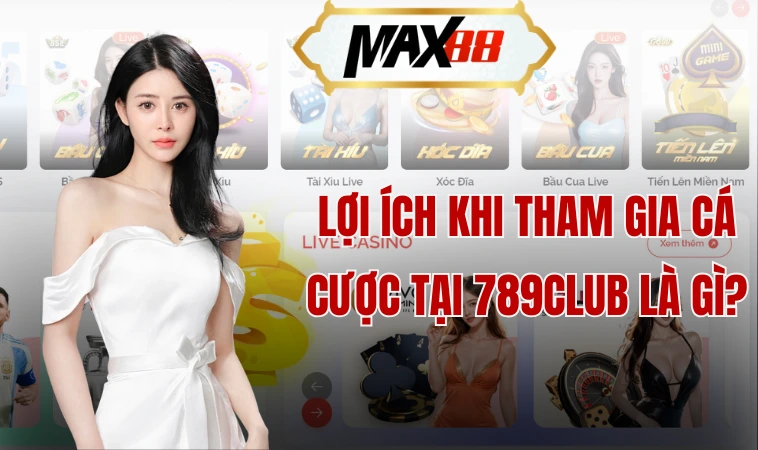 Nhà Cái 789club - Sự Lựa Chọn Sáng Suốt Cho Người Chơi 2 Lợi ích khi tham gia cá cược tại 789club là gì?
